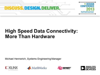 High Speed Data Connectivity
More than Hardware
Michael Hennerich, Engineering Manager, Munich, Germany
 