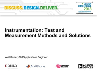 Instrumentation: Test and
Measurement Methods and Solutions
Reference Designs and System Applications
Walt Kester, Applications Engineer, Greensboro, NC, US
 
