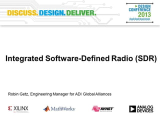 Integrated Software Defined Radio
Reference Designs and Systems Applications
Robin Getz, Title, Location
 
