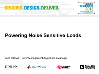 Powering Noise Sensitive Loads
Luca Vassalli, Power Management Applications Manager
 