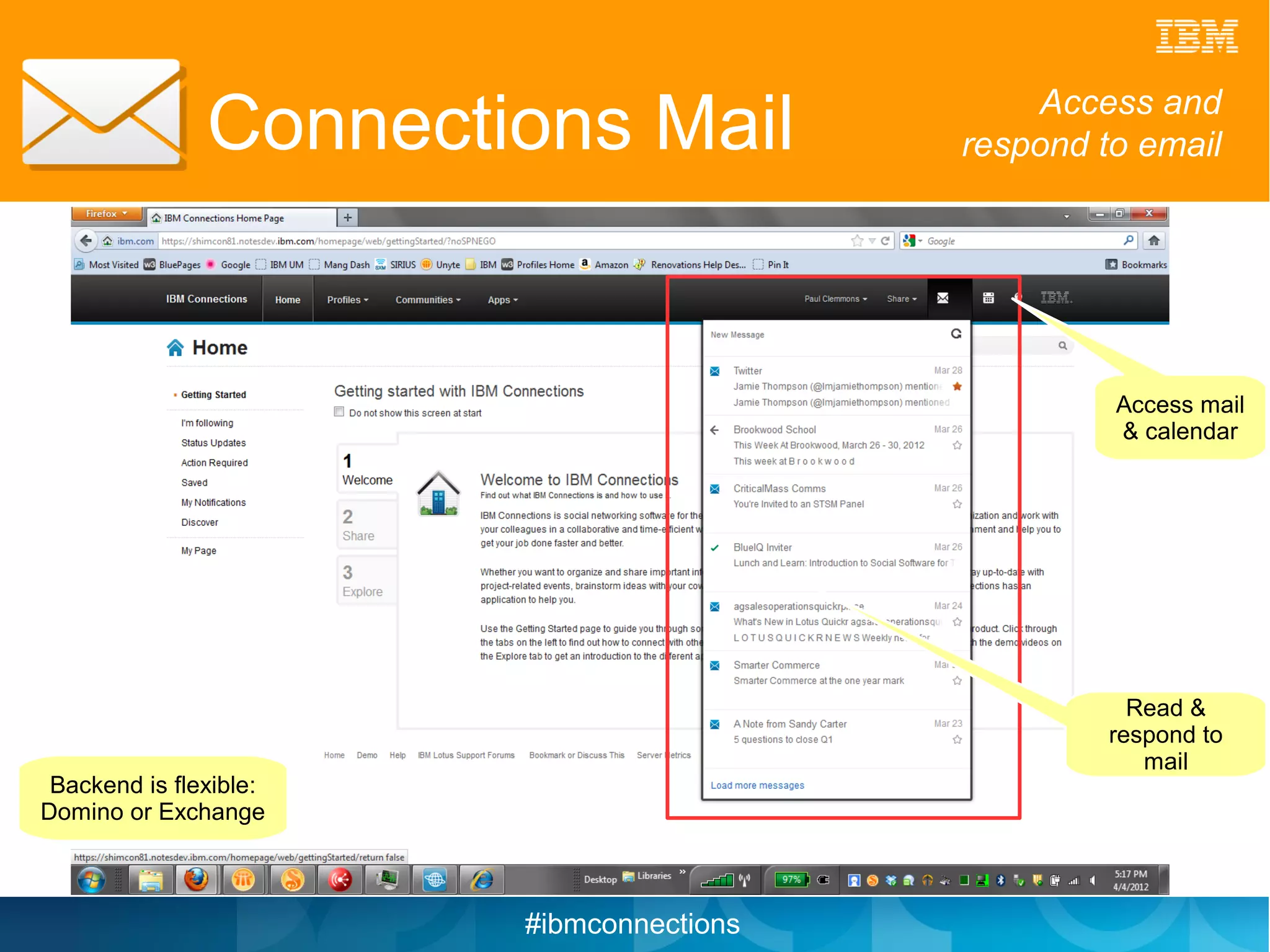 Connections Mail               Access and
                                          respond to email




                                                   Access mail
                                                   & calendar




                                                     Read &
                                                   respond to
                                                      mail
 Backend is flexible:
Domino or Exchange



                        #ibmconnections
 