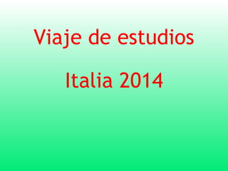 Viaje de estudios
Italia 2014
 
