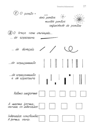 Geometria b1d1mens10nru 87
(]) o po-nJ:o • .. ,. . .. . . .
dois !''L/YfA t"rn- '. -~,;' • •• :,:,;,,; •: • ,
/-"-"r &A/.J ~ • - -.••~J;;,. •
..::-:.:.t:1:.::
~ pon,to-s- ...~:·:=
..: .
~·dade de ~
® o traço COU1 ~ - ..
... dR ~
.. dRdfreçw// ~
... d . e ~ '
...d e ~
e de espesstU'-Q
•
1
DDDD
D D D
DDD
 