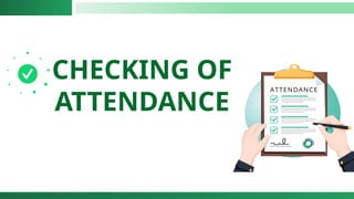 CHECKING OF
ATTENDANCE
 