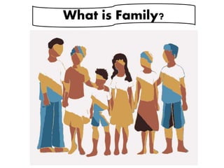 What is Family?
 