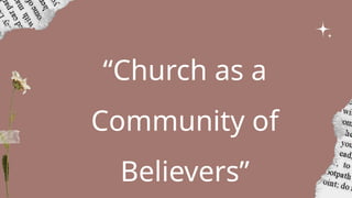 “Church as a
Community of
Believers”
 
