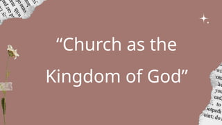 “Church as the
Kingdom of God”
 
