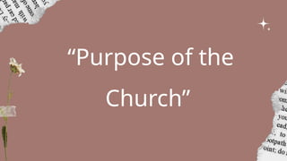 “Purpose of the
Church”
 