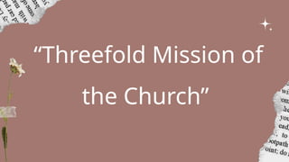 “Threefold Mission of
the Church”
 