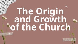 The Origin
and Growth
of the Church
 