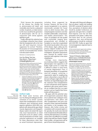 Correspondence
30 www.thelancet.com Vol 386 July 4, 2015
Third, because the progression
of the disease has already led
to photoreceptor-cell death and
irreversible vision loss for a substantial
number of patients, an ideal solution
to this issue would be the generation
of photoreceptor cells for use in
conjunction with retinal pigment
epithelium graft.
Finally, although the subretinal area
is privileged, researches have shown
that the transplanted cells in the host
eye still need long-term immune
suppression for survival.2
Therefore,
the duration of immunosuppression
and the recommended dose remains
to be discussed in detail.
We declare no competing interests.
Guo-You Zhang,Tian Liao,
Xiao-Bing Fu, *Qing-Feng Li
dr.liqingfeng@yahoo.com
Department of Plastic and Reconstructive Surgery,
Shanghai Ninth People’s Hospital, Shanghai
JiaoTong University School of Medicine, Shanghai,
200011, China (G-YZ, Q-FL); Department of Head
and Neck Surgery, Fudan University Shanghai
Cancer Center, Shanghai, China (TL); andWound
Healing and Cell Biology Laboratory, Institute of
Basic Medical Science, First Hospital Aﬃliated to the
PLA General Hospital, Beijing, China (X-BF)
1 Schwartz SD, Regillo CD, Lam BL, et al. Human
embryonic stem cell-derived retinal pigment
epithelium in patients with age-related
macular degeneration and Stargardt’s macular
dystrophy: follow-up of two open-label phase
1/2 studies. Lancet 2015; 385: 509–16.
2 West EL, Pearson RA, Barker SE, et al.
Long-term survival of photoreceptors
transplanted into the adult murine neural
retina requires immune modulation. Stem Cells
2010; 28: 1997–2007.
Authors’ reply
We thank Janet Sunness and
Guo-You Zhang and colleagues fortheir
comments on our Article.1
Sunness
asserts that transplantation of human
embryonic stem cell-derived retinal
pigment epithelium (hESC-RPE) into
patients with advanced dry age-related
macular degeneration and Stargardt’s
disease needs to be tested. We report
only visual improvements as noted
during the course of a phase 1 safety
trial.As mentioned inourArticle,1
many
potential explanations are available
for these observations other than
an actual functional improvement,
including those suggested by
Sunness. However, the area of the
macula transplanted in our patients
intentionally excluded the foveal
centre to which Sunness refers, and
instead targeted a transition zone that
included undetectable, compromised,
and healthy photoreceptors. This
choice of transplant site was guided
with multimodal imaging done
preoperatively and intended to
transplant an area that recapitulated
the central macula earlier in the course
of the disease. Again, safety was the
primary endpoint studied. All vision
improvements came as surprise to the
investigators. All patient assessments
were assessed by masked vision
examiners with expertise in low vision
rehabilitation.
Perhaps more importantly,
accumulating evidence suggests that
photoreceptor inner segments or cell
bodies might survive in a state that
is difficult to detect in some forms
of macular degeneration.2
Thus, if
biological plausibility of transplanted
stem-cell progeny conferring a
regenerative signal to neighbouring
tissues is discounted, a rescue eﬀect of
dormant celltypes might still be noted.
Therefore,we respectfullydisagreewith
the statement that transplantation
of stem-cell-derived retinal pigment
epithelium cells cannot restore vision;
we are conﬁdent that this is an open
question and are hopeful that future
studies will help answer it.
We agree with the potential value
of microperimetric assessment. Many
of our patients have undergone many
microperimetric tests before and
after transplantation and some even
seemed to show improved thresholds
and fixation in the transplant sites.
However, after further scrutiny and
consultation with renowned experts in
the specialty, the results were deemed
tobeimmaterialandultimatelywithout
meaning. Microperimetry is an evolving
science and is very diﬃcultto accurately
studyineyeswithpoorﬁxation.Despite
these hurdles, microperimetry will be
partof future clinicaltrial protocols.
We agree with Zhang and colleagues
that our phase 1 safety trial studying
hESC-RPE contained 18 patients and,
thus, assumptions of absolute safety
should be avoided. Furthermore, we
appreciate and agree that a complete
dose–response curve has not been
generated in this phase 1 safety trial,
and thank them for the common
suggestion that stem-cell-derived
photoreceptors should be combined
with hESC-RPE. Finally, we agree that
immunosuppression regimens have to
be optimised.
SDS has received research support and consultancy
fees from Alcon, Bausch and Lomb, Allergan,
Genentech, Regeneron, and Avalanche. EA, and RL
are employees of OcataTherapeutics Inc.
*Steven D Schwartz, Eddy Anglade,
Robert Lanza, on behalf of the Ocata
Macular Disease Investigator Group
schwartz@jsei.ucla.edu
Jules Stein Eye Institute Retina Division, and David
Geﬀen School of Medicine, University of California,
Los Angeles, CA 90095, USA (SDS); and Ocata
Therapeutics Inc, Marlborough, MA, USA (EA, RL)
1 Schwartz SD, RegilloCD, Lam BL, et al. Human
embryonic stem cell-derived retinal pigment
epithelium in patients with age-related macular
degeneration and Stargardt’s macular
dystrophy: follow-up oftwo open-label phase
1/2 studies. Lancet 2015; 385: 509–16.
2 WangQ,TutenWS, Lujan BJ, et al.Adaptive
optics microperimetry andOCT images show
preserved function and recoveryof cone visibility
in maculartelangiectasiatype 2 retinal lesions.
InvestOphthalmolVisSci 2015; 56: 778–86.
Department of Error
RTS,S ClinicalTrials Partnership. Eﬃcacy and
safety of RTS,S/AS01 malaria vaccine with or
without a booster dose in infants and children in
Africa: ﬁnal results of a phase 3, individually
randomised, controlled trial. Lancet 2015;
386: 31–45—The Acknowledgments section
of the appendix of this Article has been
updated.This correction has been made to
the online version as of July 3, 2015, and the
printed version is correct.
The AVERTTrial Collaboration group. Eﬃcacy and
safety of very early mobilisation within 24 h of
stroke onset (AVERT): a randomised controlled
trial. Lancet 2015; 386: 46–55—The column
headings of ﬁgure 2 in the appendix of this
Article have been changed from “OR [odds
ratio]” to “ES [eﬀect size]”.This correction has
been made to the online version as of
May 7, 2015, and the printed version is correct.
Published Online
May 7, 2015
http://dx.doi.org/10.1016/
S0140-6736(15)60643-2
 