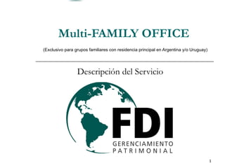 Multi-FAMILY OFFICE   (Exclusivo para grupos familiares con residencia principal en Argentina y/o Uruguay) Descripción del Servicio 