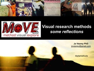 Visual research methods
some reflections
Jo Vearey PhD
jovearey@gmail.com
#artsmethods
 
