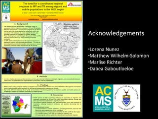 Acknowledgements

•Lorena Nunez
•Matthew Wilhelm-Solomon
•Marlise Richter
•Dabea Gaboutloeloe
 