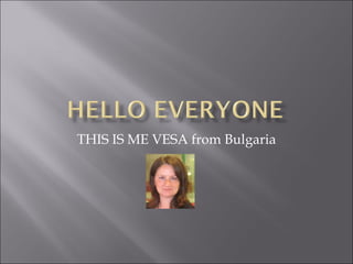 THIS IS ME VESA from Bulgaria
 
