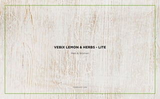 February 2016
Vebix lemon & herbs - LITE
Men & Women
 