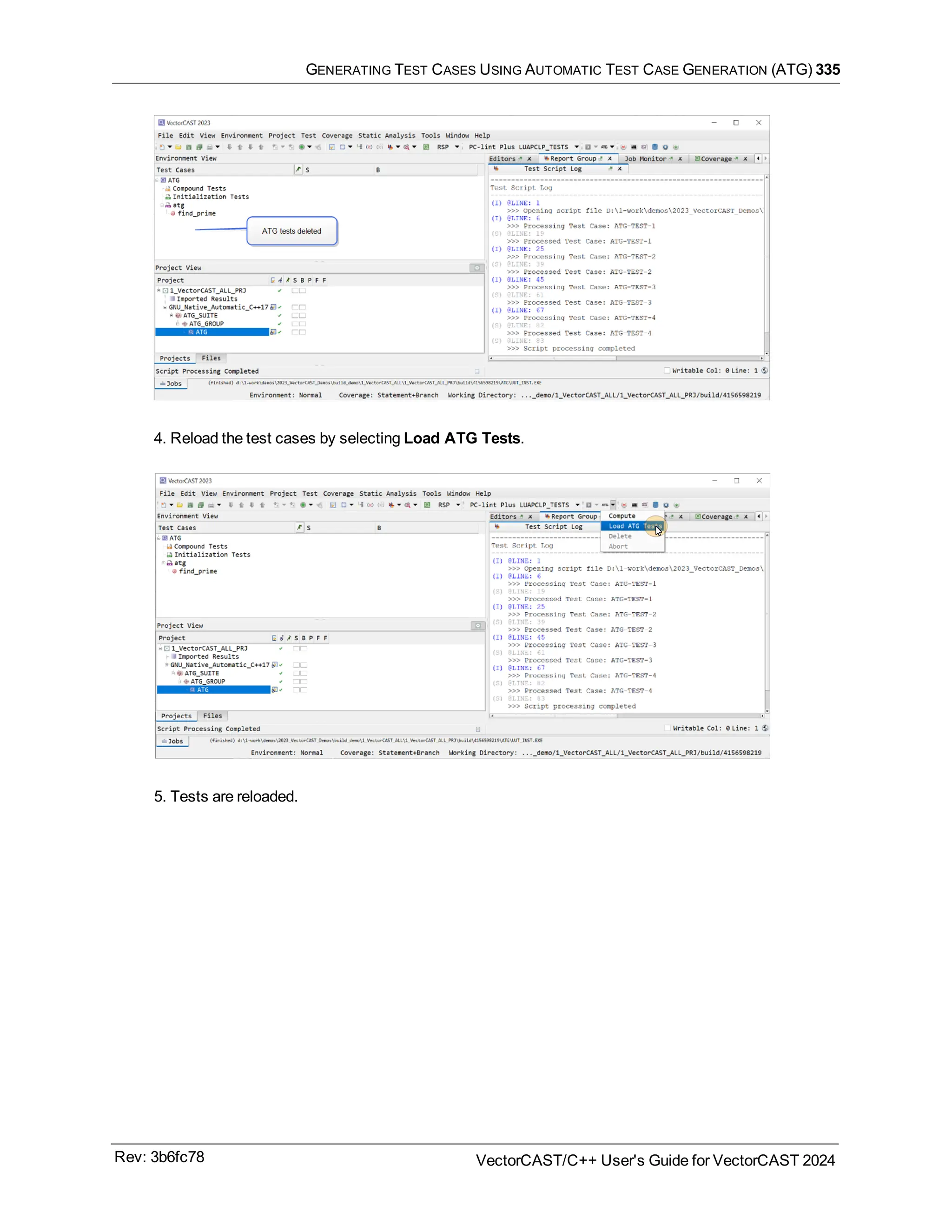 GENERATING TEST CASES USING AUTOMATIC TEST CASE GENERATION (ATG) 335
4. Reload the test cases by selecting Load ATG Tests.
5. Tests are reloaded.
Rev: 3b6fc78 VectorCAST/C++ User's Guide for VectorCAST 2024
 