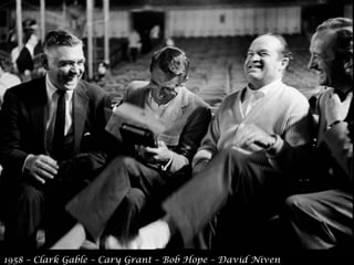 1958 – Clark Gable – Cary Grant – Bob Hope – David Niven
 