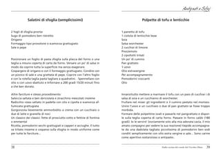 Antipasti e Sfizi

             Salatini di sfoglia (semplicissimi)                                           Polpette di tofu e lenticchie


2 fogli di sfoglia pronta                                                  1 panetto di tofu
Sugo di pomodoro ben ristretto                                             1 ciotola di lenticchie lesse
Origano                                                                    Soia
Formaggio tipo provolone o scamorza grattugiato                            Salsa worchester
Sale e pepe                                                                2 cucchiai di limone
                                                                           Prezzemolo
                                                                           2 cipollotti tritati
Posizionare un foglio di pasta sfoglia sulla placca del forno o una        Un po’ di cumino
teglia a misura coperta di carta da forno. Versare un po’ di salsa in      Pan grattato
modo da coprire tutta la superficie ma senza esagerare.                    1 uovo
Cospargere di origano e con il formaggio grattugiato. Condire con          Olio extravergine
un pizzico di sale e una grattata di pepe. Coprire con l’altro foglio      Per accompagnamento:
e con la rotella taglia pasta tagliare a quadratini. . Spennellare con     Pomodorini croccanti
olio o con uovo sbattuto e Infornare a 200 gradi 15/20 minuti fino         Olio
a che ben dorato.

Altre farciture e stesso procedimento:                                     Innanzitutto mettere a marinare il tofu con un paio di cucchiai i di
Salsiccia saltata e ben sbriciolata e stracchino mescolati insieme         salsa di soia e un cucchiaino di worchester.
Radicchio rosso saltato in padella con olio e cipolla e scamorza af-       Frullare nel mixer gli ingredienti e il cumino pestato nel mortaio.
fumicata grattugiata                                                       Unire l’uovo e un cucchiaio o due di pan grattato se fosse troppo
Gorgonzola lievemente ammorbidito a crema con un cucchiaio o               morbida.
due di latte e granella di noci                                            Formare delle polpettine ovali e passarle nel pangrattato e dispor-
Un classico dei classici: fette di prosciutto cotto e fettine di fontina   le sulla teglia coperta di carta forno. Passare in forno caldo (180
o emmental                                                                 gradi). Io le servirò’ (ovviamente solo alla mia adorata cavia, il mio
Ricotta, pomodorini secchi grattugiati e capperi e acciughe. Il tutto      amato compagno per vedere la sua reazione) tiepide accompagna-
va tritato insieme e cosparso sulla sfoglia in modo uniforme come          te da una dadolata tagliata piccolissima di pomodorini ben sodi
per tutte le farciture...                                                  conditi semplicemente con olio extra vergine e sale... Sono carine
                                                                           come aperitivo sostanzioso o antipasto..


38                                                                                                         Dalla cucina del casale del Vecchio Olmo   39
 