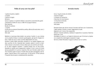 Secondi piatti

                 Pollo al curry con riso pilaf                                                       Arrosto morto


1 petto di pollo a dadini                                                  Circa 1 kg di arrosto di vitello
2 cipolle                                                                  3 spicchi d’aglio
2 spicchi d’aglio                                                          2 rametti di rosmarino
Zenzero                                                                    2 bicchieri di vino bianco
Curry in pasta o in polvere (dolce o piccante a seconda dei gusti)         1-2 bicchieri di brodo
2 barattoli di latte di cocco o 500 ml di yogurt bianco                    6 cucchiai d’olio
Riso basmati                                                               Sale pepe
Brodo di verdura
1 cipolla                                                                  Rosolare bene per alcuni minuti l’arrosto nell’olio con il rosmarino,
Frutta secca a piacere (mandorle,uvetta, albicocche essiccate, noci..)     l’aglio pelato e diviso a metà. Aggiustare di sale.
Semi di cumino                                                             Bagnare con il vino e far evaporare.
Olio sale                                                                  Versare il brodo bollente, mettere il coperchio e cuocere a fiamma
                                                                           bassa per 2 ore.
Mettere a marinare dieci-dodici ore prima il pollo in una ciotola          Avvolgere la carne in un foglio di alluminio per 10 minuti a riposa-
con la cipolla tritata, lo zenzero grattugiato, gli spicchi d’aglio tri-   re e a parte far restringere a piacere il sugo.
tati, il latte di cocco e due cucchiai abbondanti di curry.                Servire a fette filtrando il sugo di cottura con un colino.
Scolare il pollo dalla marinata rosolarlo in un ampio tegame con
due cucchiai di olio. Quando ben rosolati, salare e unire la mari-
nata e lasciar consumare a fuoco dolce per una ventina di minuti.
In un altro tegame rosolare 1 cipolla tritata con un filo d’olio.
Quando la cipolla sarà trasparente, tostare il riso e unire la frutta
secca a pezzetti e il cumino. Coprire a filo con il brodo caldo fino a
che il brodo superi di poco il livello del riso ben pareggiato nel te-
game. Coprire bene e far cuocere per 15-18 minuti. A fine cottura
il liquido dovrà essere completamente assorbito.




90                                                                                                            Dalla cucina del casale del Vecchio Olmo   91
 