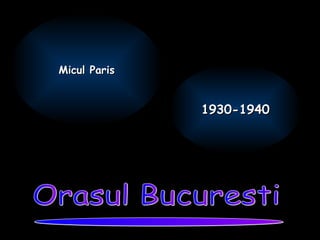 Orasul Bucuresti Micul Paris 1930-1940 bbbb . 