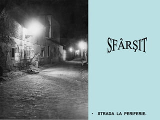 STRADA  LA  PERIFERIE. SFÂRŞIT 