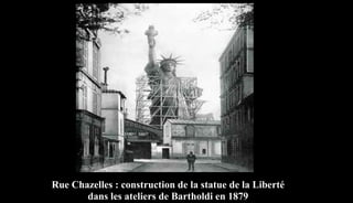 Rue Chazelles : construction de la statue de la Liberté
dans les ateliers de Bartholdi en 1879
 