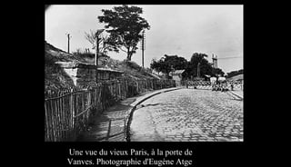 Une vue du vieux Paris, à la porte de
Vanves. Photographie d'Eugène Atget.
 