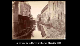 La rivière de la Bièvre : Charles Marville 1865
 