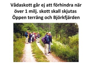 V?daskott g?r ej att f?rhindra n?r ?ver 1 milj. skott skall skjutas  ?ppen terr?ng och Bj?rkfj?rden 