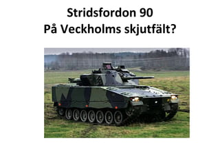 Stridsfordon 90 P? Veckholms skjutf?lt? 