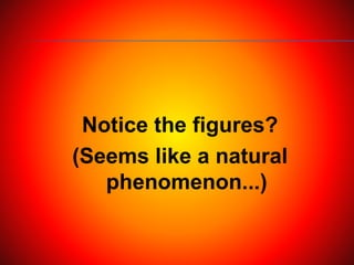 Notice the figures?
(Seems like a natural
phenomenon...)
 