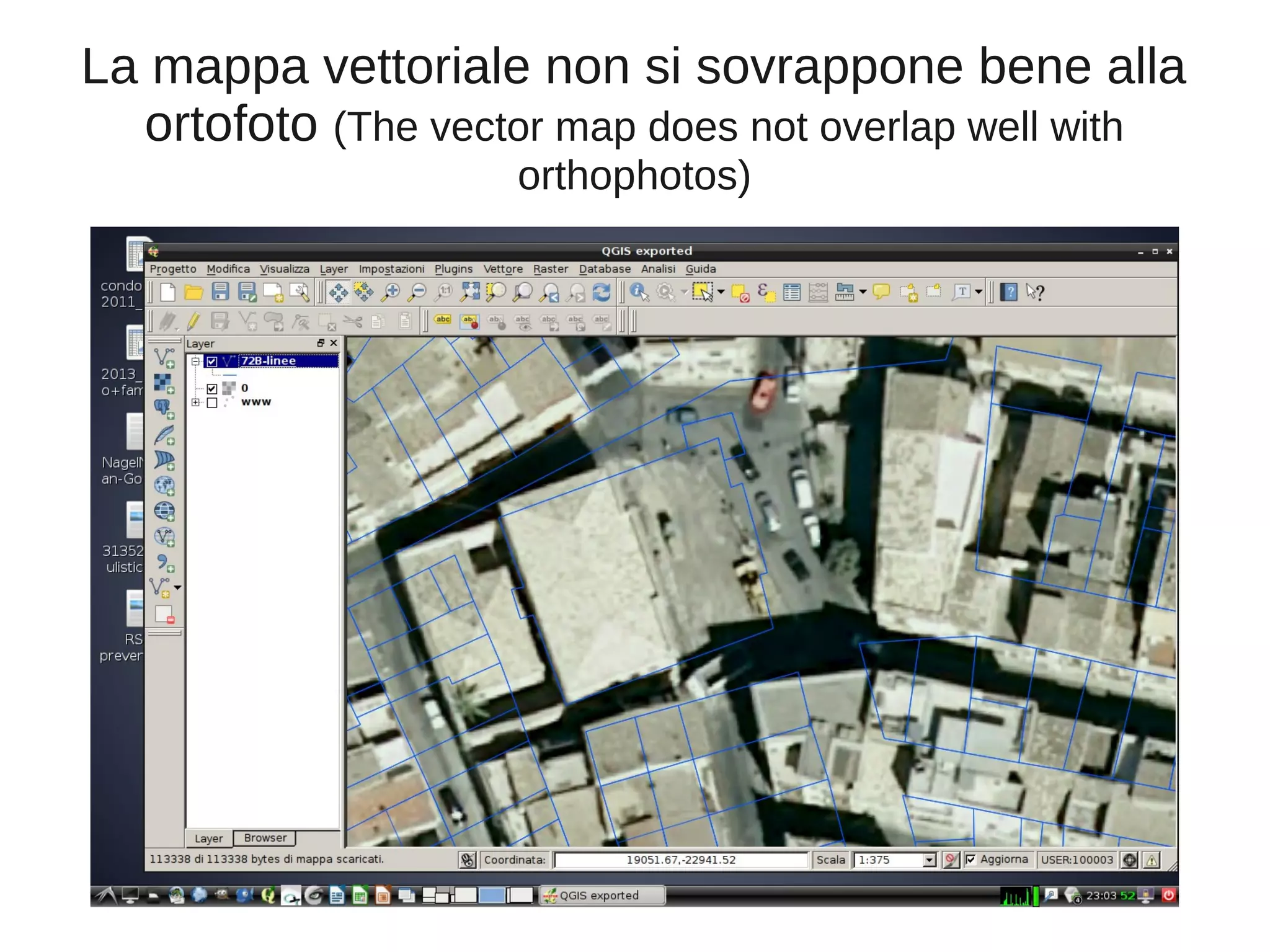 La mappa vettoriale non si sovrappone bene alla
ortofoto (The vector map does not overlap well with
orthophotos)

 