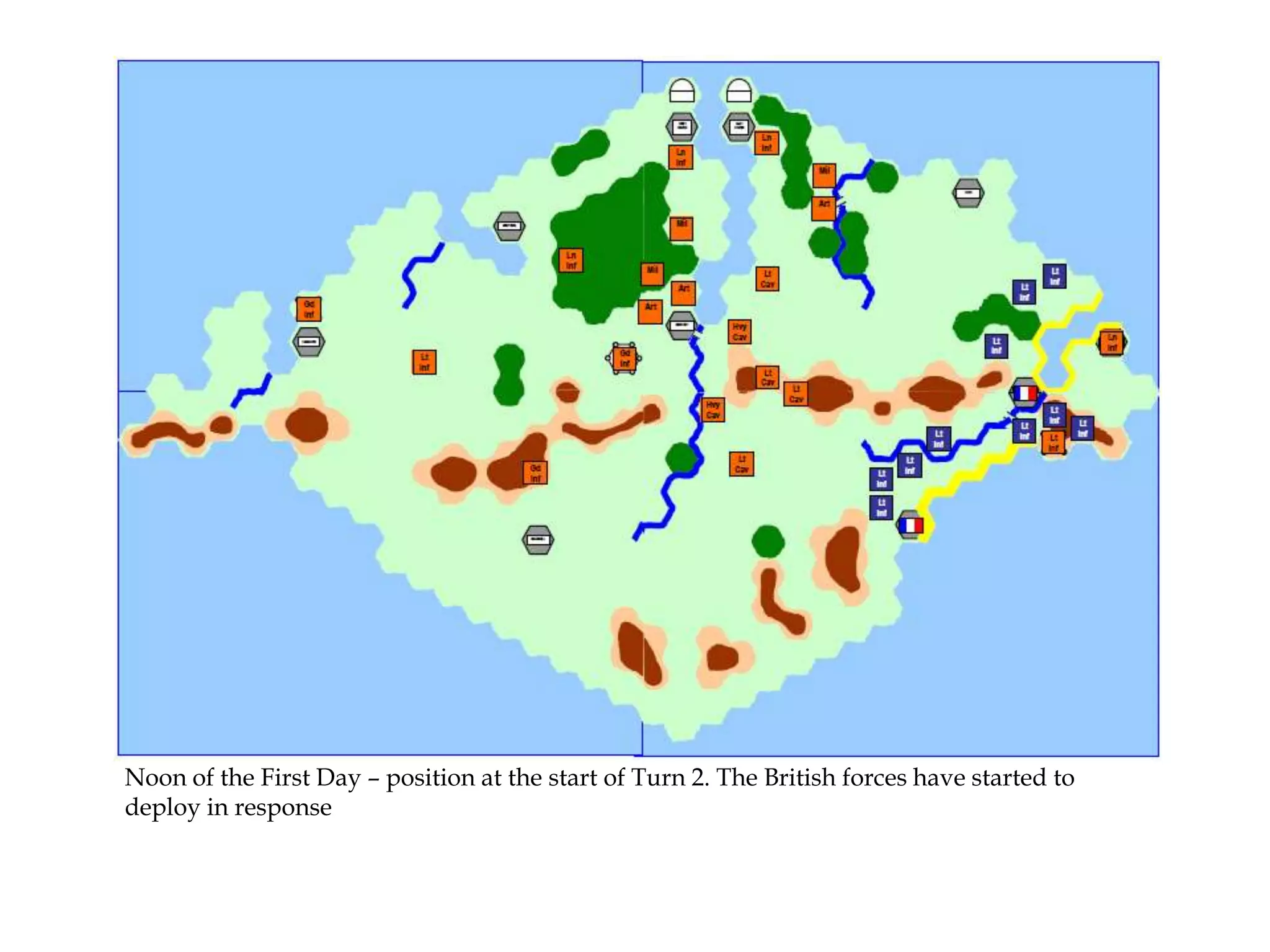 Noon of the First Day – position at the start of Turn 2. The British forces have started to
deploy in response

 
