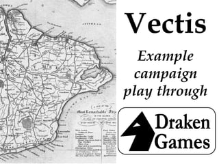 Vectis
Example
campaign
play through

 