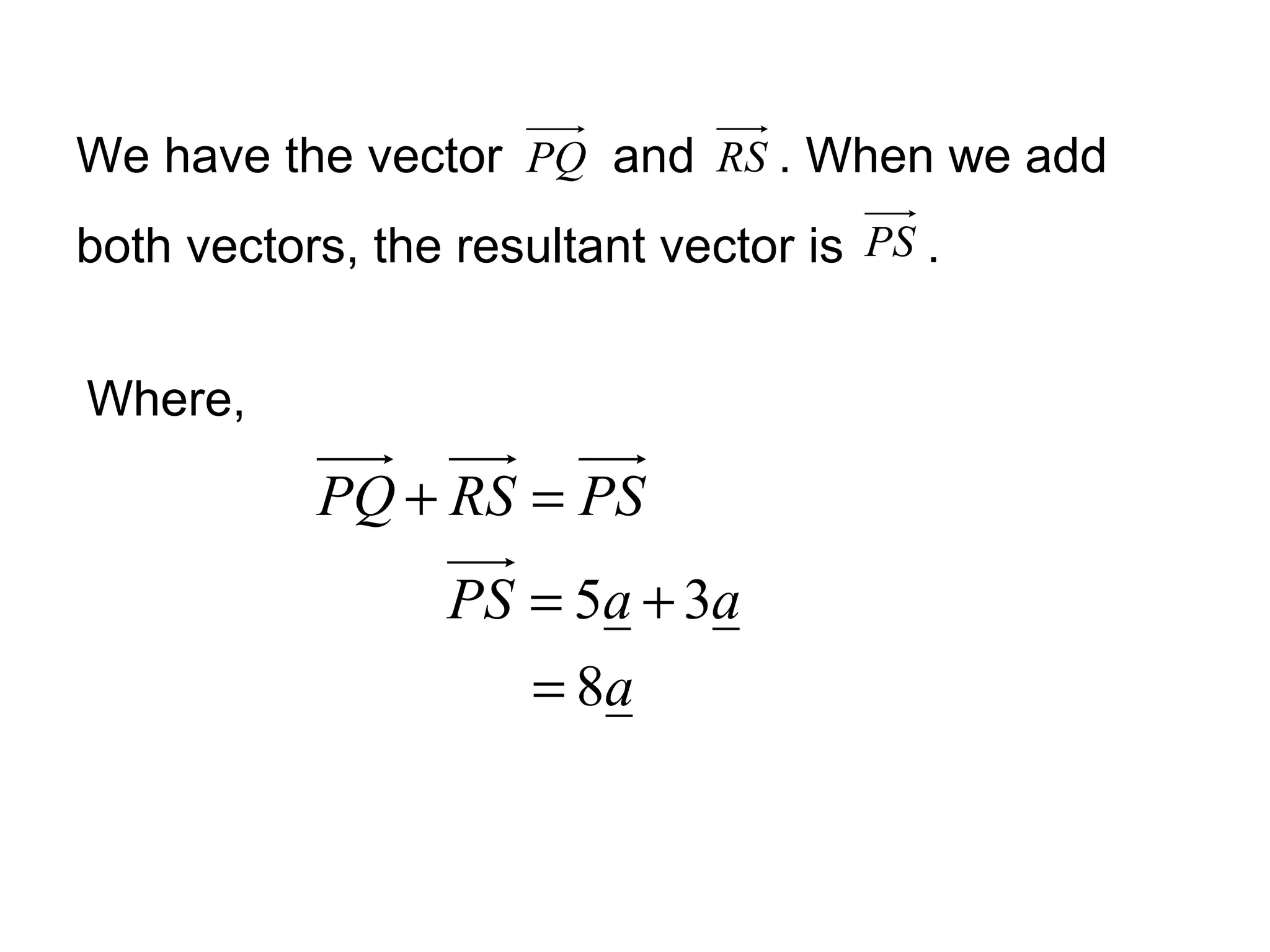 We have the vector and . When we add both vectors, the resultant vector is . Where,