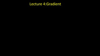 Lecture 4:Gradient
 