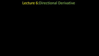 Lecture 6:Directional Derivative
 