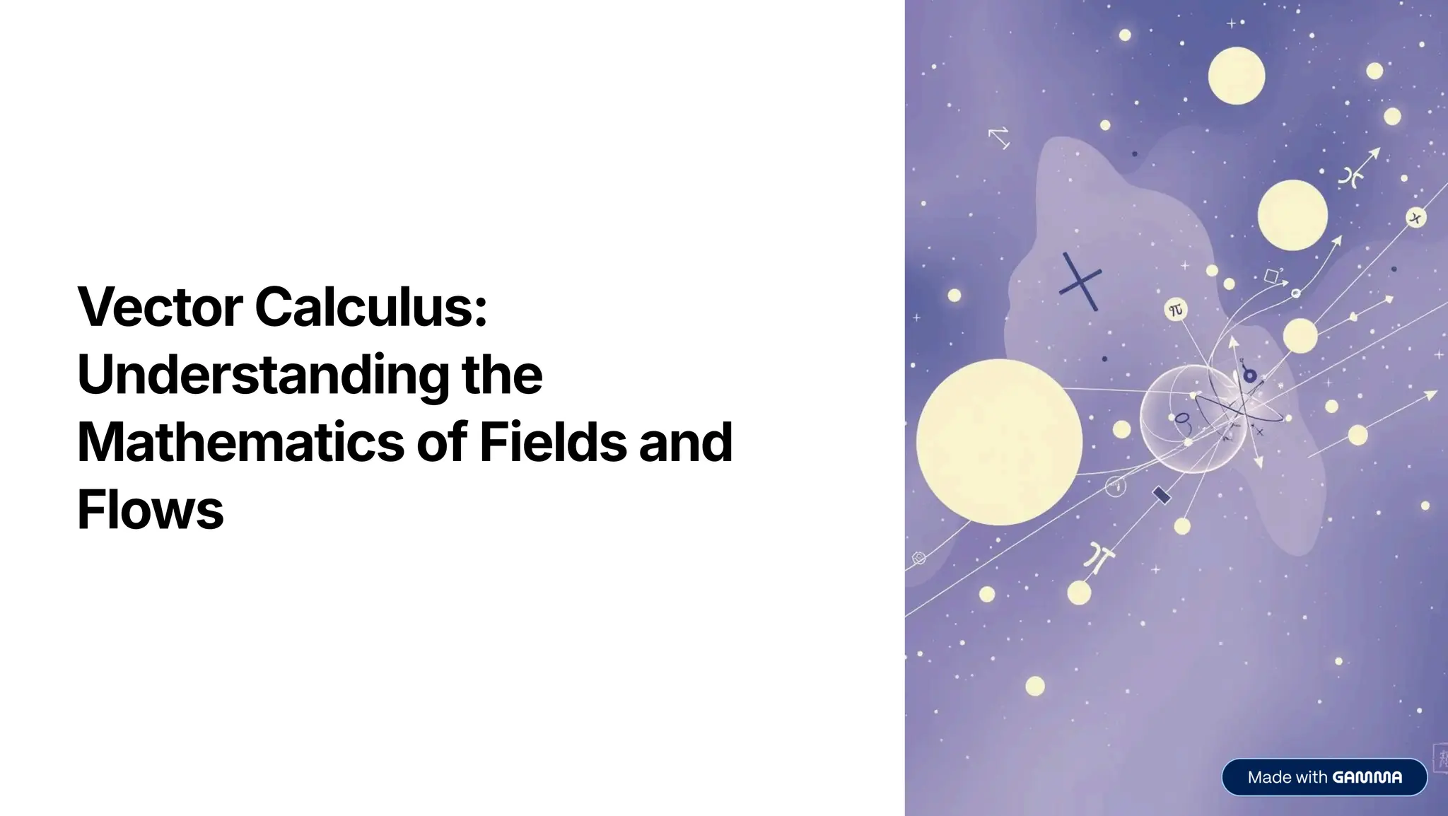 Vector Calculus:
Understanding the
Mathematics of Fields and
Flows
 