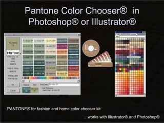 Pantone Color Chooser ®   in Photoshop® or Illustrator® PANTONE® for fashion and home color chooser kit … works with Illustrator® and Photoshop® 