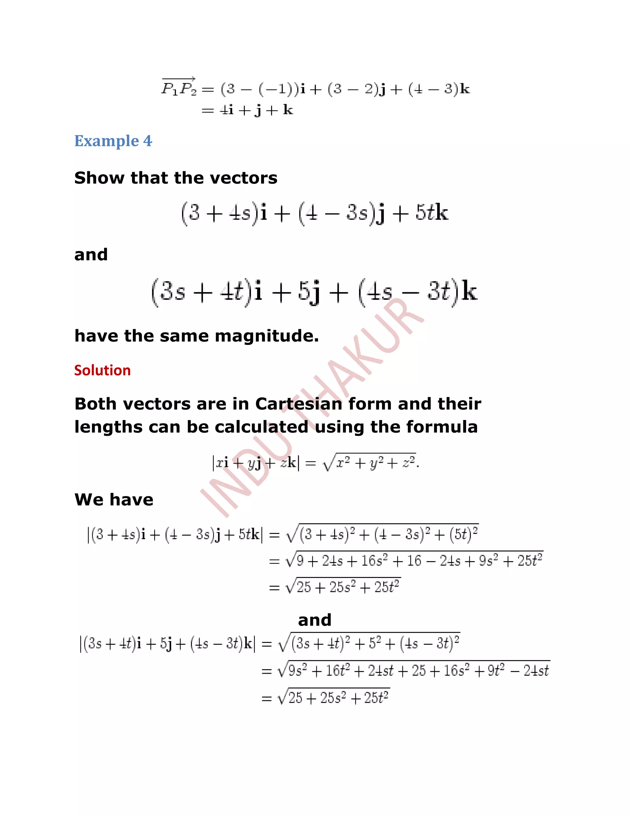 Example 4

Show that the vectors



and



have the same magnitude.

Solution

Both vectors are in Cartesian form and their
lengths can be calculated using the formula



We have




                        and
 