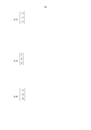 26
6.2)
1
1
−1⎡ ⎤
⎢ ⎥−⎢ ⎥
⎢ ⎥−⎣ ⎦
6.3)
2
3
1⎡ ⎤
⎢ ⎥
⎢ ⎥
⎢ ⎥⎣ ⎦
6.4)
2
−1⎡ ⎤
⎢ ⎥−⎢ ⎥
⎢ ⎥0⎣ ⎦
 