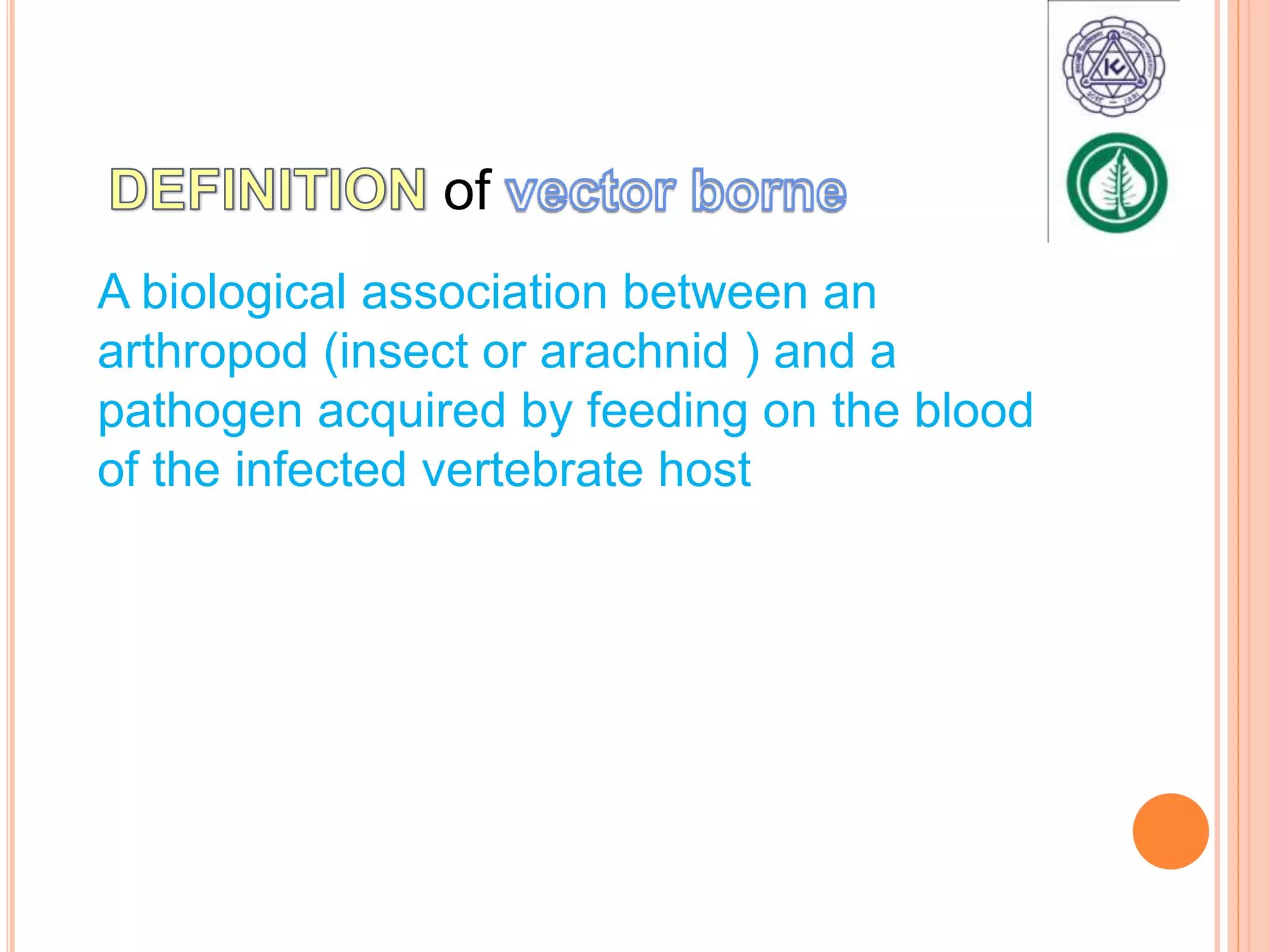 of
A biological association between an
arthropod (insect or arachnid ) and a
pathogen acquired by feeding on the blood
of the infected vertebrate host