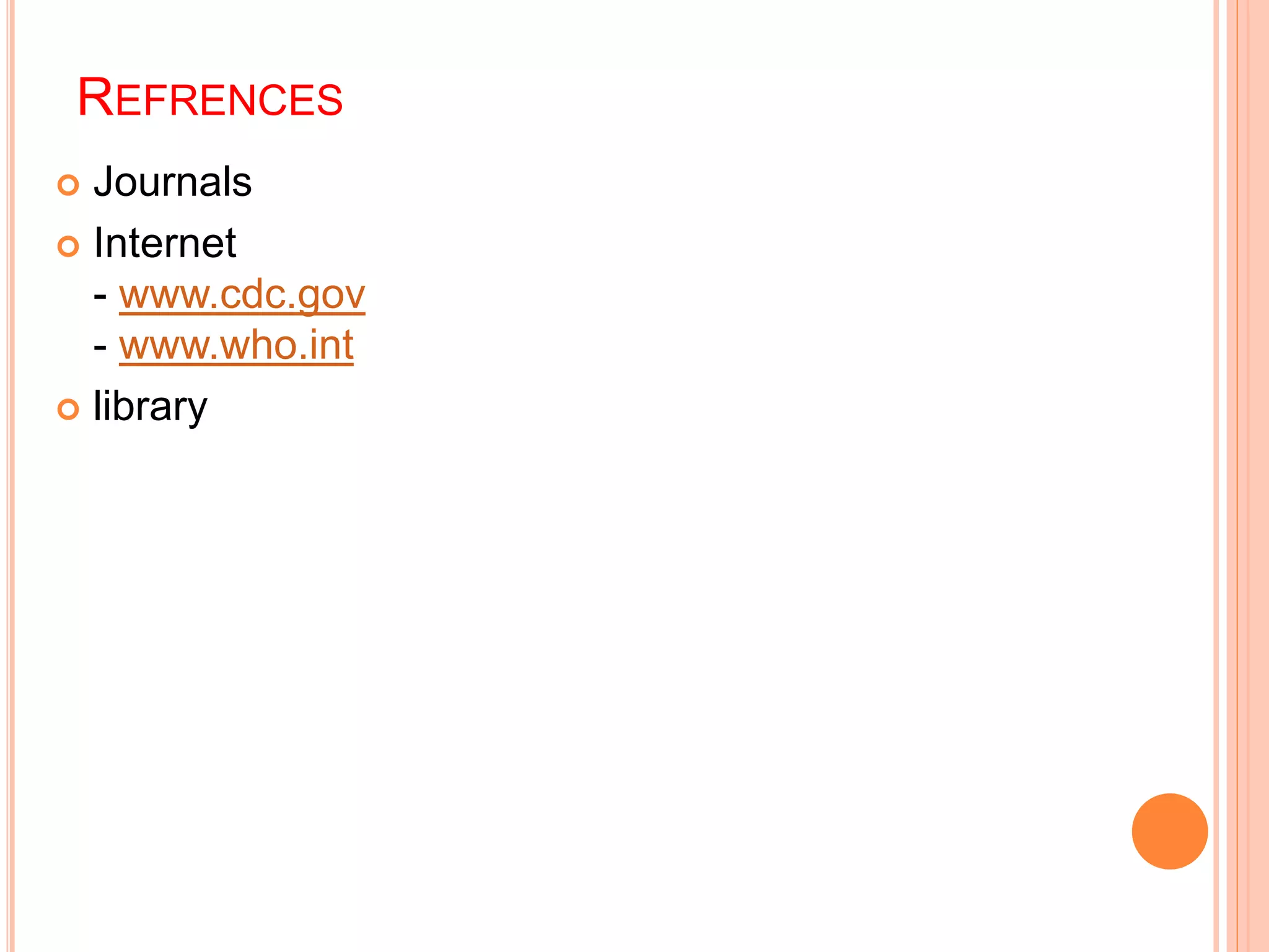 REFRENCES
Journals
Internet
- www.cdc.gov
- www.who.int
library