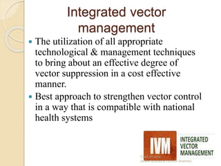 Integrated vector
management
 The utilization of all appropriate
technological & management techniques
to bring about an effective degree of
vector suppression in a cost effective
manner.
 Best approach to strengthen vector control
in a way that is compatible with national
health systems
Capt.Shams
(www.facebook.com/dr.imanns)
 