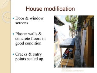 House modification
 Door & window
screens
 Plaster walls &
concrete floors in
good condition
 Cracks & entry
points sealed up
Capt.Shams
(www.facebook.com/dr.imanns)
 