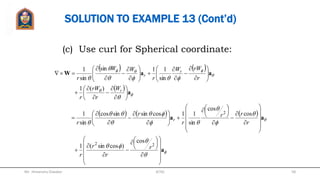 EXAMPLE 13
zx xzyzxP aa  2
zzzQ aaa   cossin 2

  aaa coscossincos
1
2
 r
r
W r
(a)
(b)
(c)
Find curl of these vectors:
Mr. Himanshu Diwakar 58JETGI
 