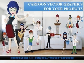 CARTOON VECTOR GRAPHICS
FOR YOUR PROJECTS
newhorizons123.com/cool-vector-cartoons
 