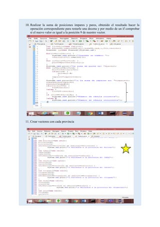 10. Realizar la suma de posiciones impares y pares, obtenido el resultado hacer la
operación correspondiente para restarle una decena y por medio de un if comprobar
si el nuevo valor es igual a la posición 9 de nuestro vector.
11. Crear vectores con cada provincia
 