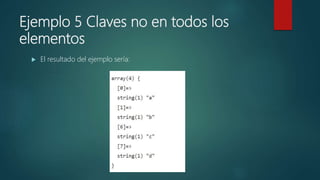 Ejemplo 5 Claves no en todos los
elementos
 El resultado del ejemplo sería:
 